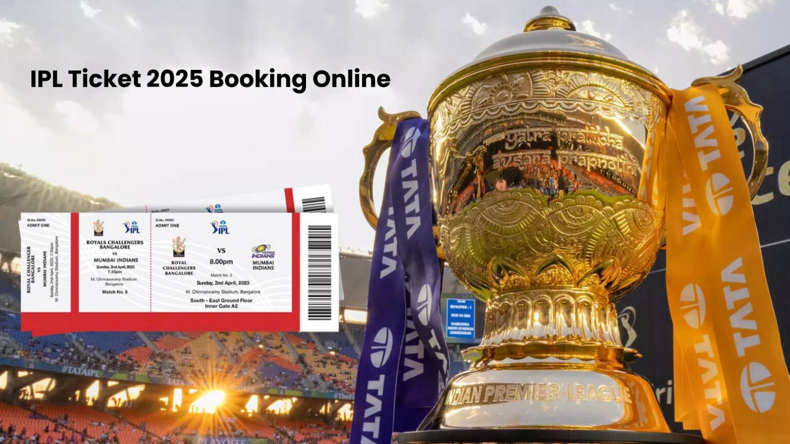 IPL 2025 Ticket Booking Guide – How to Buy IPL Tickets Online and Offline, Price Details & Stadium List