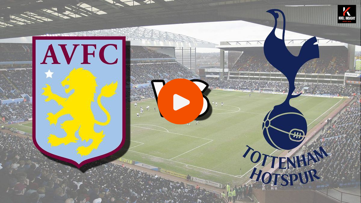 Aston Villa vs Tottenham Live Score & Match Preview | Premier League 2024-25