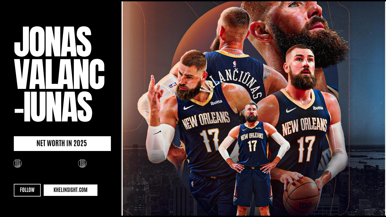 Jonas Valanciunas' Net Worth in 2025 Reflects a Smart Career